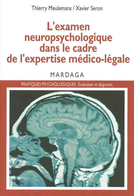 L'examen neuropsychologique dans le cadre de l'expertise médico-légale - Thierry Meulemans, Xavier Seron - Mardaga