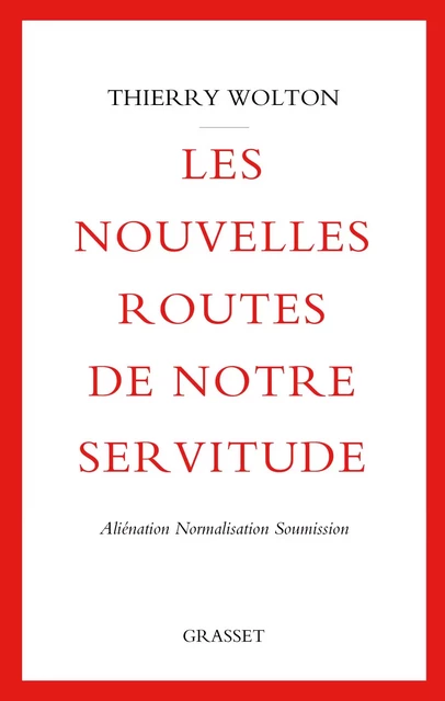 Les nouvelles routes de notre servitude - Thierry Wolton - Grasset