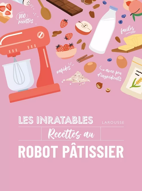 Les inratables : recettes au robot pâtissier -  Collectif - Larousse