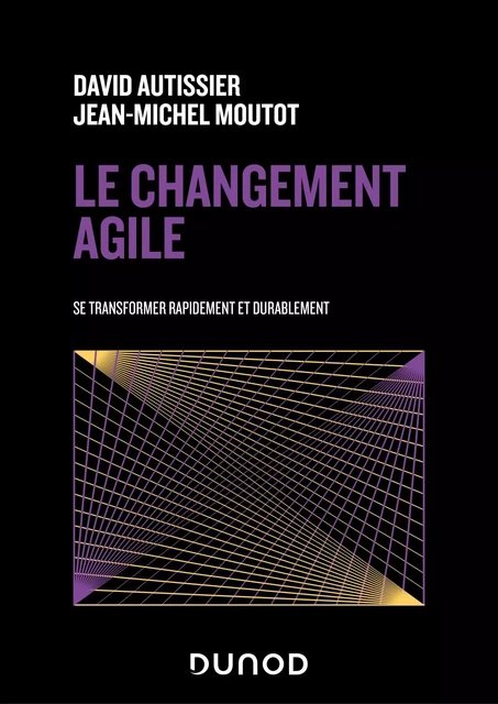 Le changement agile - David AUTISSIER, Jean-Michel Moutot - Dunod