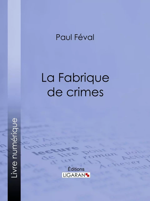 La Fabrique de crimes - Paul Féval,  Ligaran - Ligaran