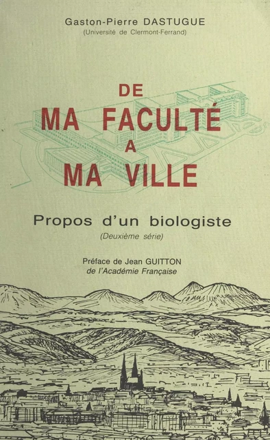 Propos d'un biologiste (2). De ma faculté à ma ville - Gaston-Pierre Dastugue - FeniXX réédition numérique