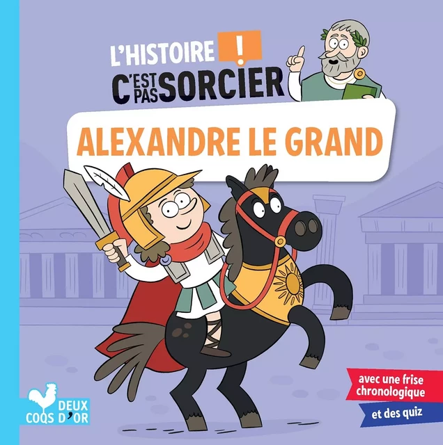 L'histoire C'est pas sorcier - Alexandre le Grand - Frédéric Bosc - Deux Coqs d'Or