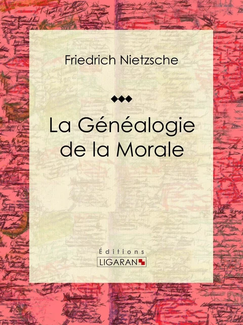 La Généalogie de la Morale - Friedrich Nietzsche,  Ligaran - Ligaran