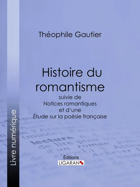 Histoire du romantisme - Théophile Gautier,  Ligaran - Ligaran