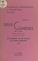 Deux comédies en 1 acte pour jeunes filles : Le portrait de Mme Michu ; Les trois souhaits