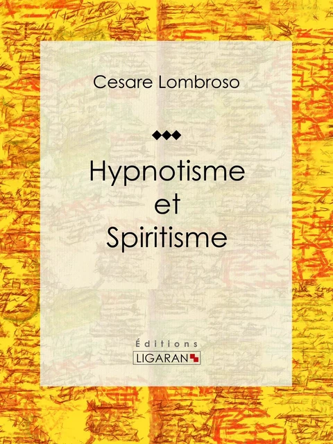 Hypnotisme et Spiritisme - Césare Lombroso,  Ligaran - Ligaran