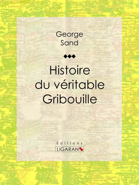 Histoire du véritable Gribouille - Georges Sand,  Ligaran - Ligaran