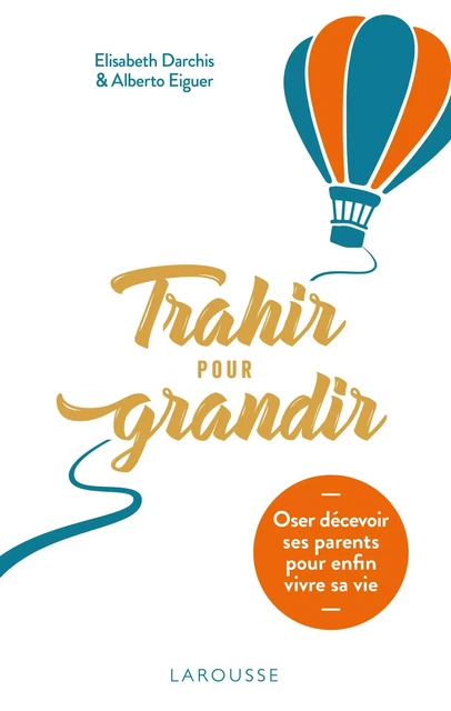 Trahir pour grandir - Élisabeth Darchis, Alberto Eiguer - Larousse