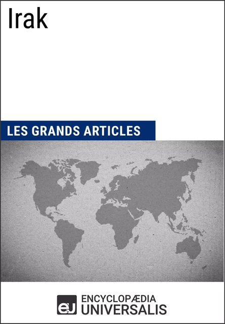 Irak -  Encyclopaedia Universalis,  Les Grands Articles - Encyclopaedia Universalis