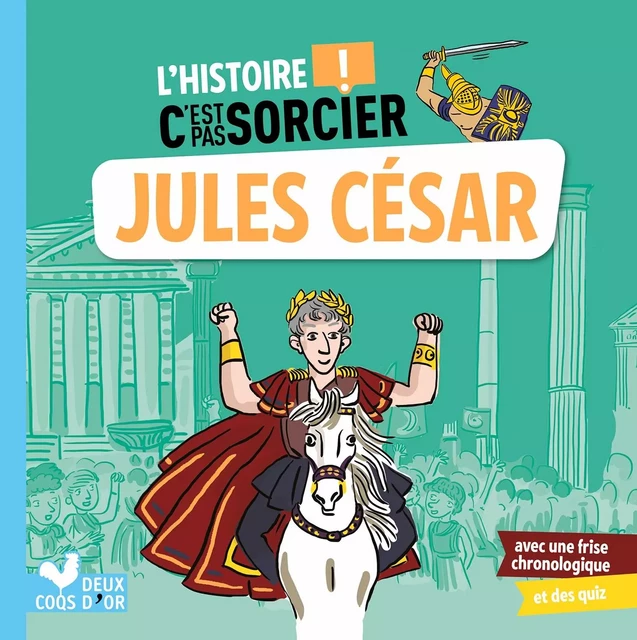 L'histoire C'est pas sorcier - Jules César - Sophie de Mullenheim - Deux Coqs d'Or