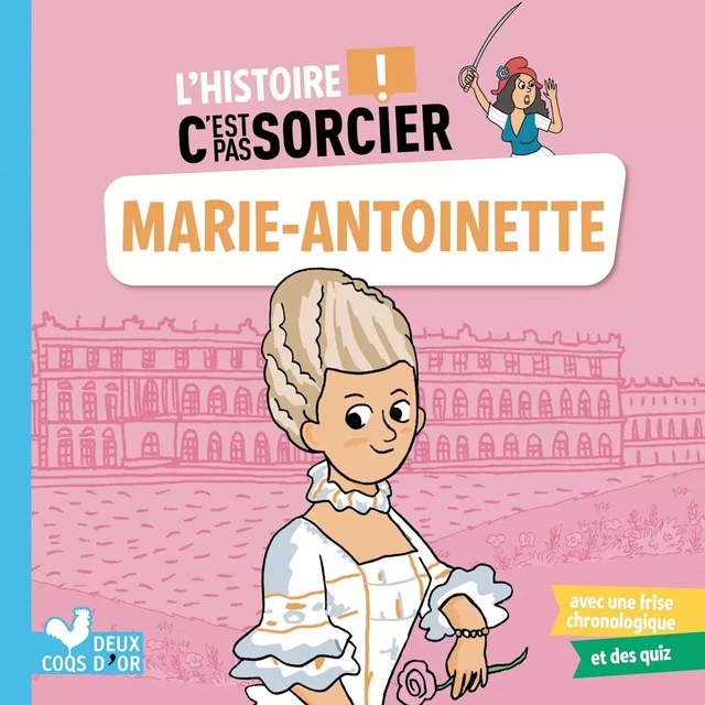 L'histoire C'est pas sorcier - Marie-Antoinette - Aurélie Desfour - Deux Coqs d'Or