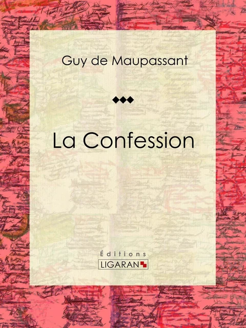 La Confession - Guy De Maupassant,  Ligaran - Ligaran