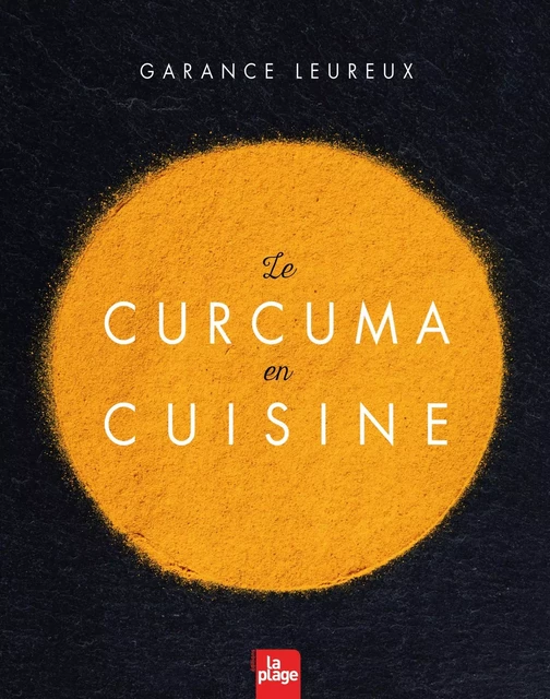 Le curcuma en cuisine - Garance Leureux - La Plage