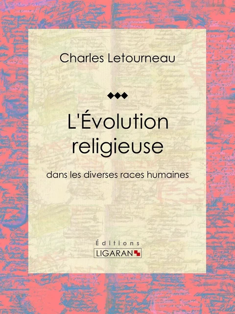 L'Évolution religieuse - Charles Letourneau,  Ligaran - Ligaran