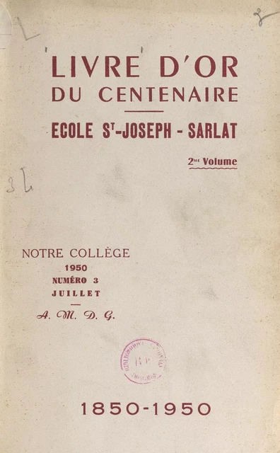 Livre d'or du centenaire de l'école Saint-Joseph de Sarlat, 1850-1950 (2) -  Collège Saint-Joseph - FeniXX réédition numérique