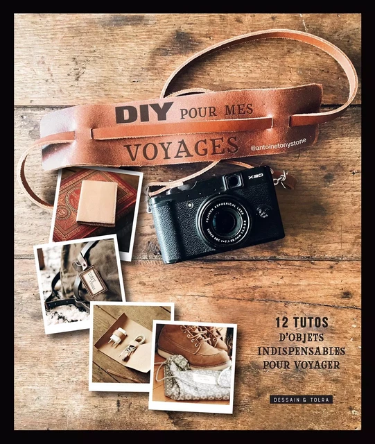 DIY pour mes voyages - Antoine Tony Stone - Dessain et Tolra