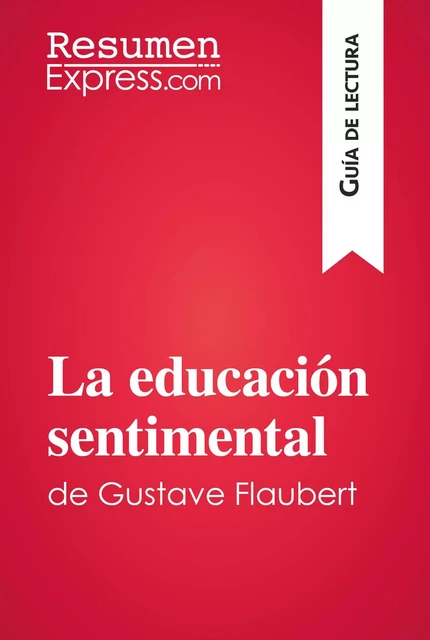 La educación sentimental de Gustave Flaubert (Guía de lectura) -  ResumenExpress - ResumenExpress.com