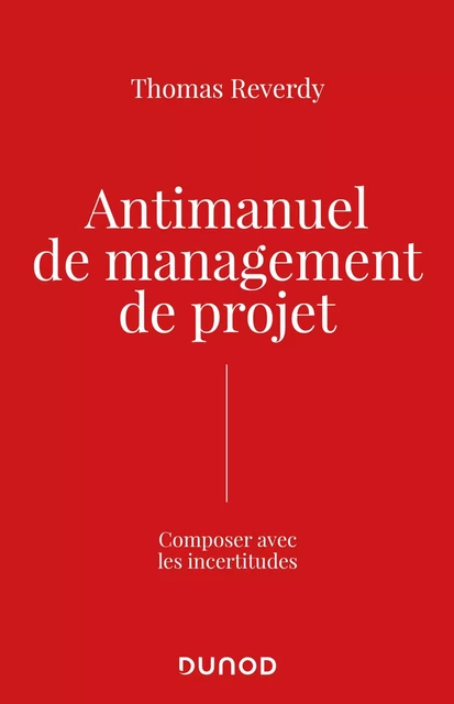 Antimanuel de management de projet - Thomas Reverdy - Dunod