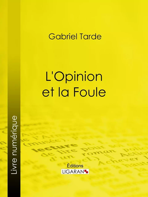 L'Opinion et la Foule - Gabriel Tarde,  Ligaran - Ligaran