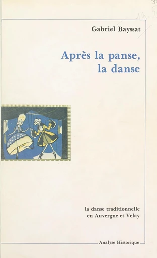 Après la panse, la danse : la danse traditionnelle en Auvergne et Velay - Gabriel Bayssat - FeniXX réédition numérique