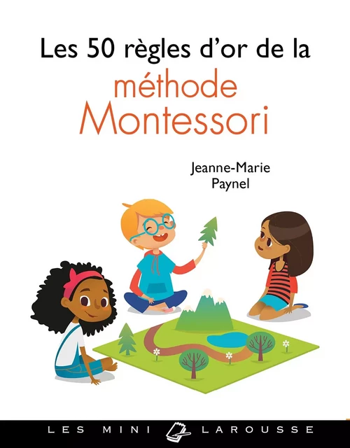 Les 50 règles d'or de la méthode Montessori - Jeanne-Marie Paynel - Larousse