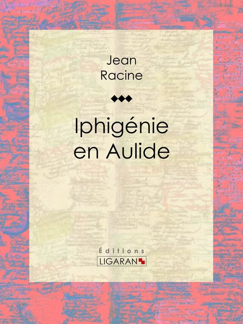 Iphigénie en Aulide - Jean Racine,  Ligaran - Ligaran