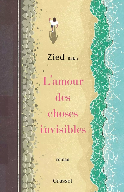 L'amour des choses invisibles - Zied Bakir - Grasset