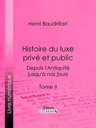 Histoire du luxe privé et public depuis l'Antiquité jusqu'à nos jours