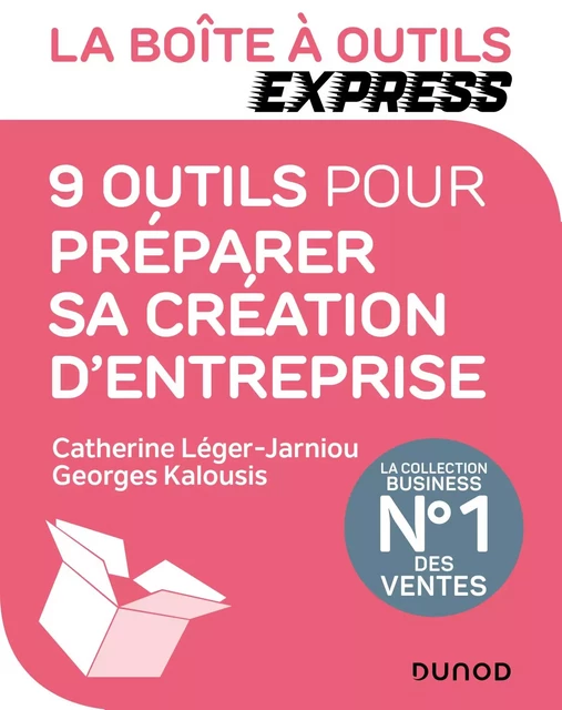 La Boîte à Outils Express - 9 outils pour préparer sa création d'entreprise - Catherine Léger-Jarniou, Georges Kalousis - Dunod