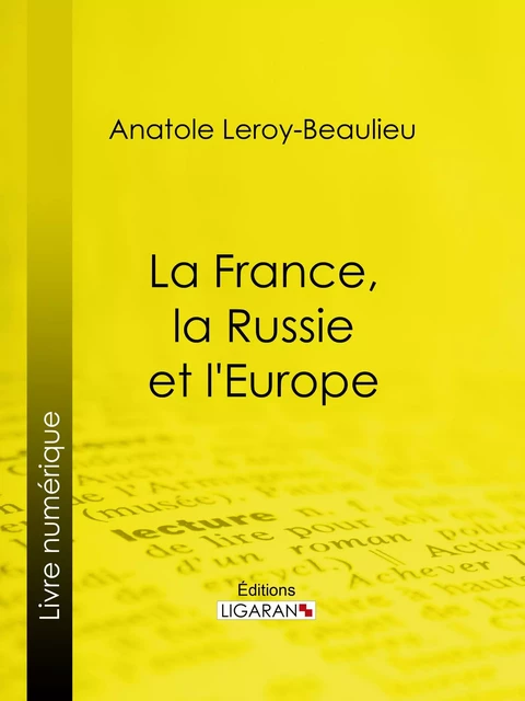 La France, la Russie et l'Europe - Anatole Leroy-Beaulieu,  Ligaran - Ligaran