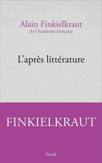 L'après littérature - Alain Finkielkraut - Stock