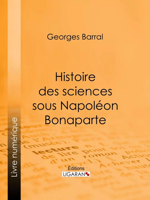 Histoire des sciences sous Napoléon Bonaparte - Georges Barral,  Ligaran - Ligaran