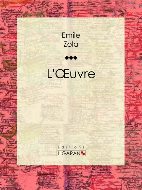 L'Oeuvre - Émile Zola,  Ligaran - Ligaran