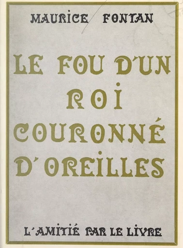 Le fou d'un roi couronné d'oreilles - Maurice Fontan - FeniXX réédition numérique