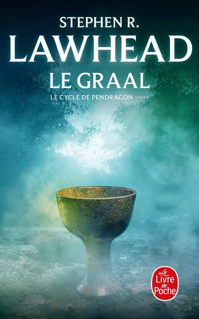 Le Graal (Le Cycle de Pendragon, Tome 5) - Stephen R. Lawhead - Le Livre de Poche