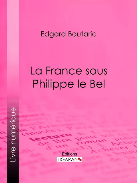 La France sous Philippe le Bel - Edgard Boutaric,  Ligaran - Ligaran