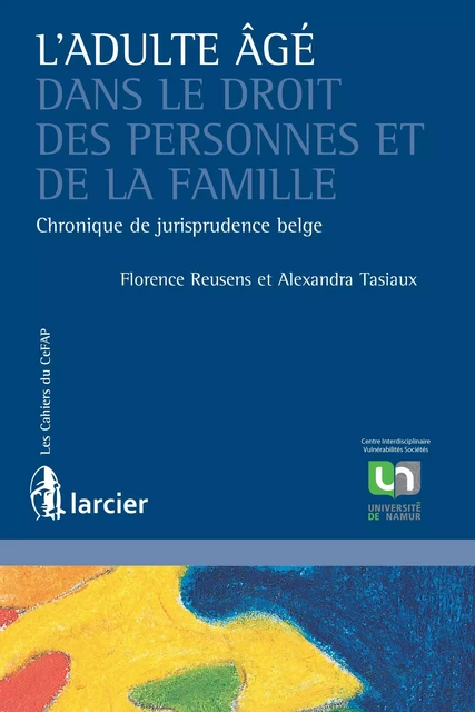 L’adulte âgé dans le droit des personnes et de la famille - Florence Reusens, Alexandra Tasiaux - Éditions Larcier