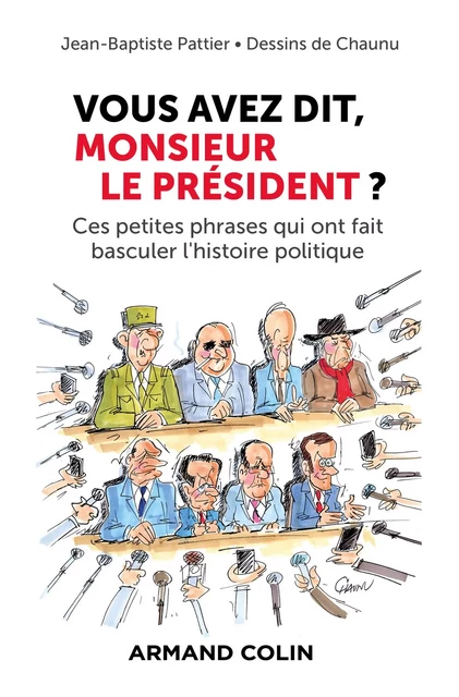 Vous avez dit, Monsieur le Président ? - Jean-Baptiste Pattier, Emmanuel Chaunu - Armand Colin