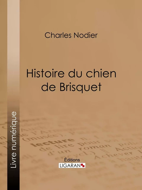 Histoire du chien de Brisquet - Charles Nodier,  Ligaran - Ligaran