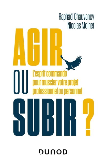 Agir ou subir ? - Raphael Chauvancy, Nicolas Moinet - Dunod