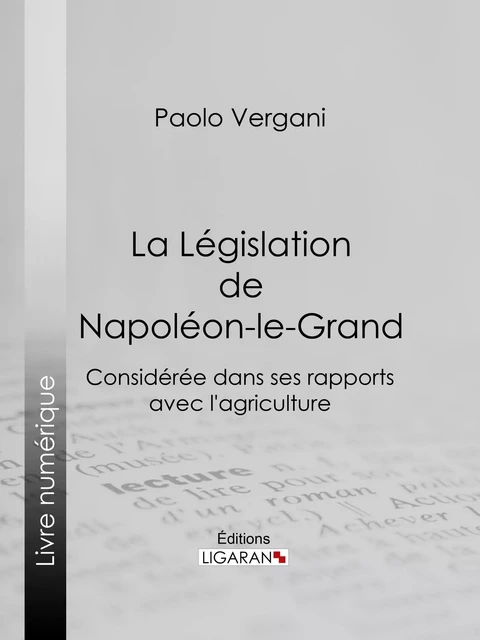 La Législation de Napoléon-le-Grand - Paolo Vergani,  Ligaran - Ligaran