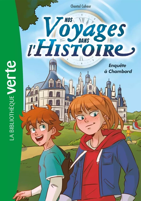 Nos voyages dans l'histoire 01 - Enquête à Chambord - Chantal Cahour - Hachette Jeunesse