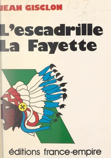 De l'escadrille La Fayette au La Fayette squadron, 1916-1945 - Jean Gisclon - FeniXX réédition numérique