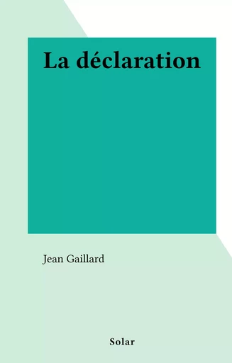 La déclaration - Jean Gaillard - FeniXX réédition numérique