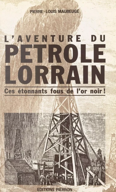 L'aventure du pétrole lorrain - Pierre-Louis Maubeuge - FeniXX réédition numérique