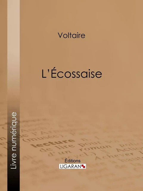 L'Ecossaise -  Voltaire,  Ligaran - Ligaran