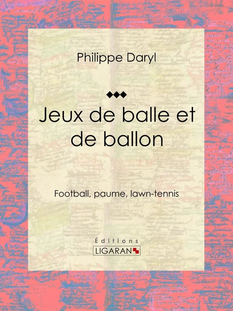 Jeux de balle et de ballon - Philippe Daryl,  Ligaran - Ligaran