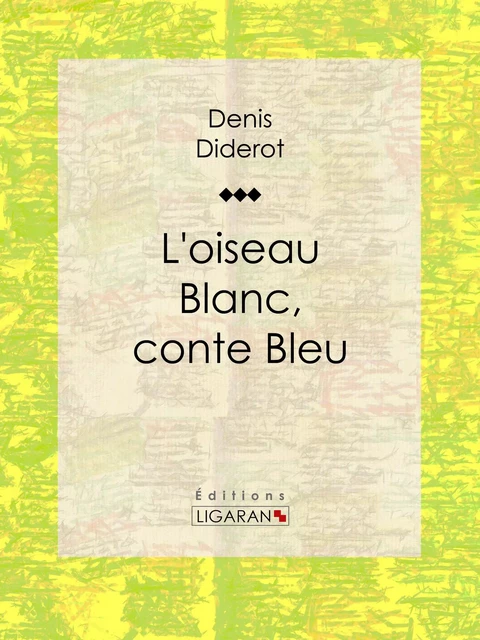 L'Oiseau blanc, conte bleu - Denis Diderot,  Ligaran - Ligaran