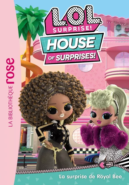 L.O.L. Surprise ! House of Surprises 01 - La surprise de Royal Bee -  MGA Entertainment - Hachette Jeunesse